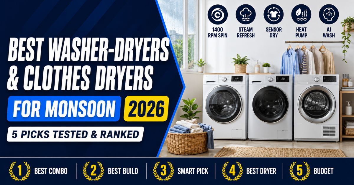 Best Washer-Dryers & Clothes Dryers for Monsoon 2026 in India: Dry Clothes Without the Sun